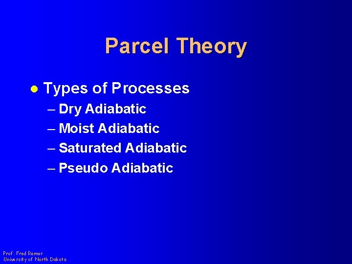 Parcel Theory l Types of Processes – Dry Adiabatic – Moist Adiabatic – Saturated