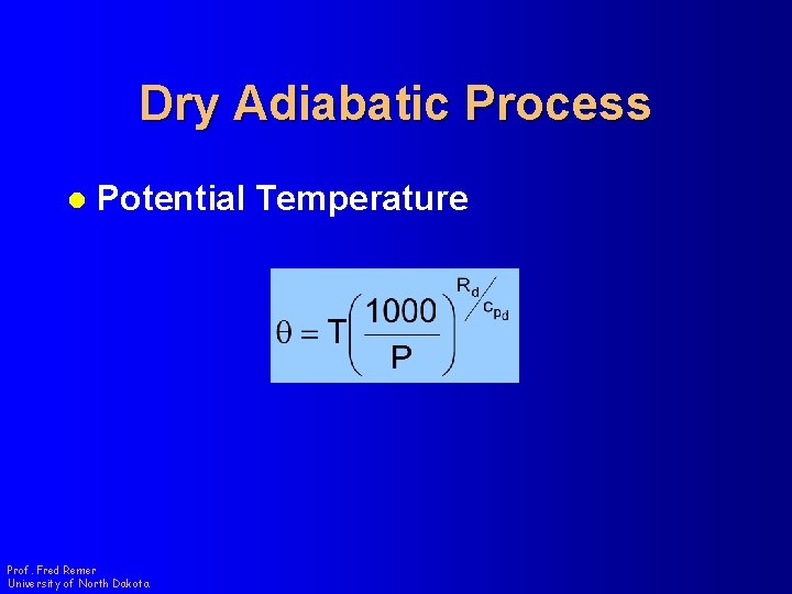 Dry Adiabatic Process l Potential Temperature Prof. Fred Remer University of North Dakota 