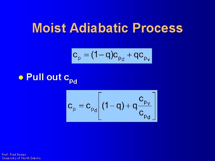 Moist Adiabatic Process l Pull out cpd Prof. Fred Remer University of North Dakota
