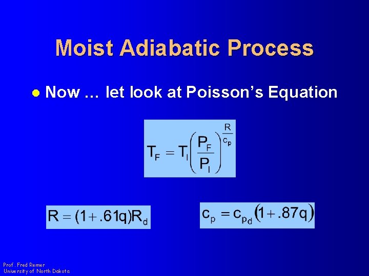 Moist Adiabatic Process l Now … let look at Poisson’s Equation Prof. Fred Remer