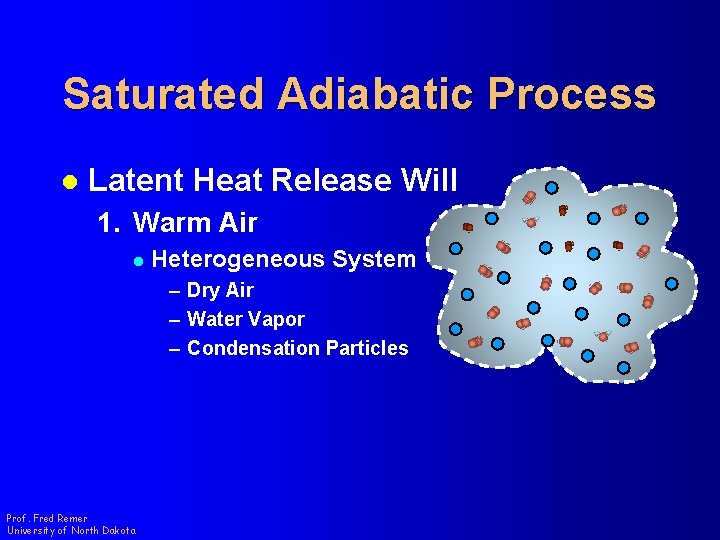 Saturated Adiabatic Process l Latent Heat Release Will 1. Warm Air l Heterogeneous System