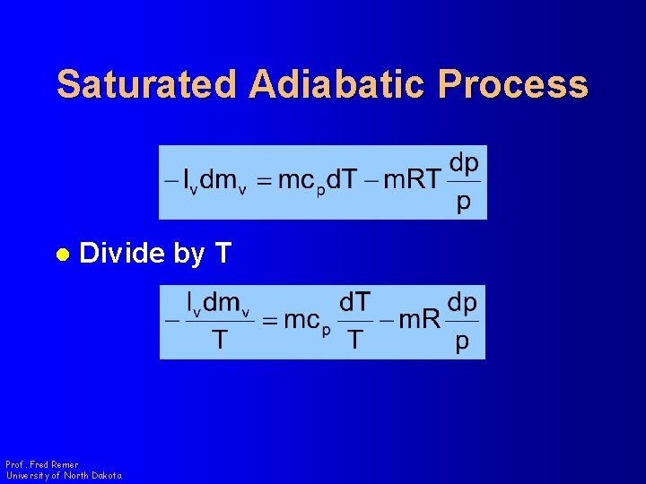 Saturated Adiabatic Process l Divide by T Prof. Fred Remer University of North Dakota