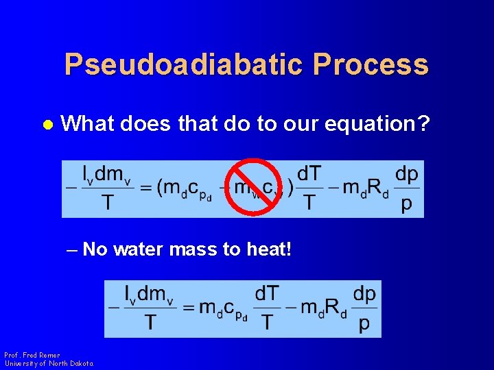 Pseudoadiabatic Process l What does that do to our equation? – No water mass