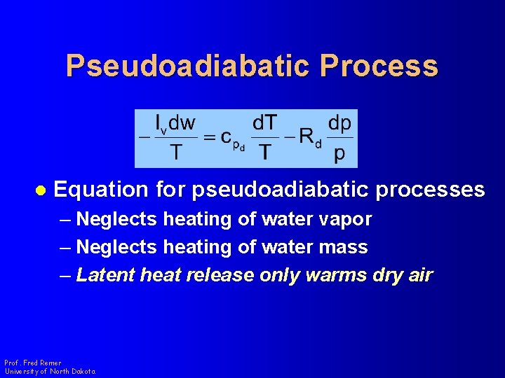 Pseudoadiabatic Process l Equation for pseudoadiabatic processes – Neglects heating of water vapor –