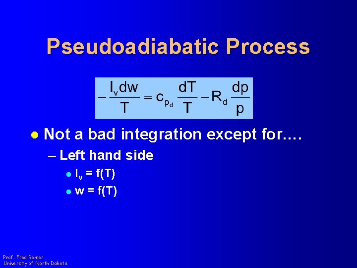 Pseudoadiabatic Process l Not a bad integration except for…. – Left hand side l