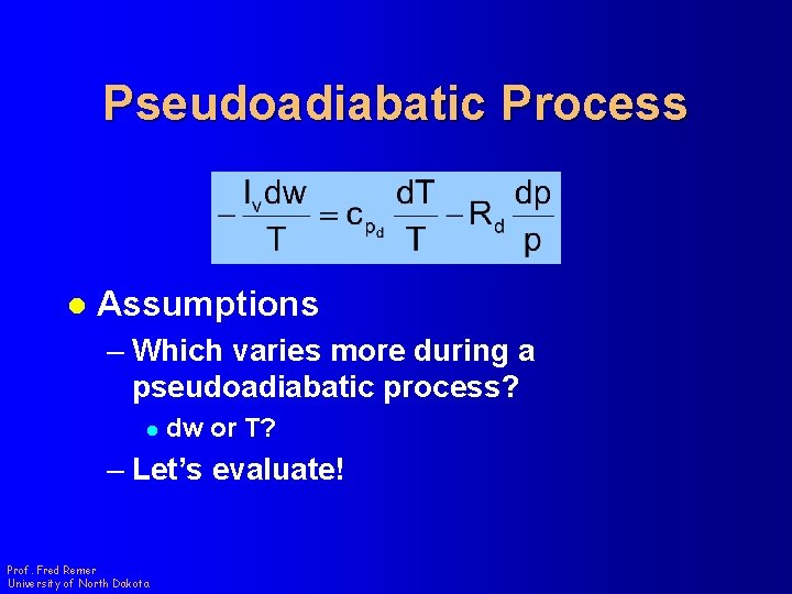 Pseudoadiabatic Process l Assumptions – Which varies more during a pseudoadiabatic process? l dw