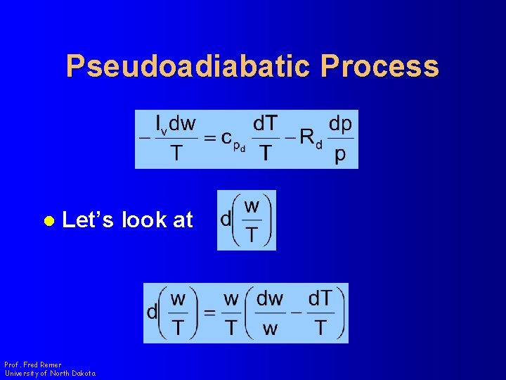 Pseudoadiabatic Process l Let’s look at Prof. Fred Remer University of North Dakota 