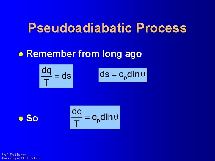 Pseudoadiabatic Process l Remember from long ago l So Prof. Fred Remer University of