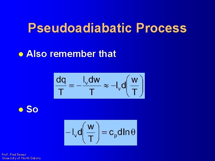 Pseudoadiabatic Process l Also remember that l So Prof. Fred Remer University of North