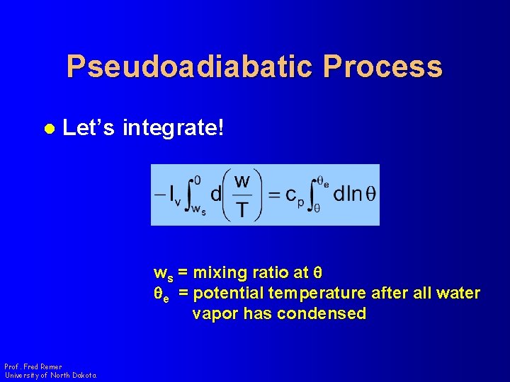 Pseudoadiabatic Process l Let’s integrate! ws = mixing ratio at q qe = potential