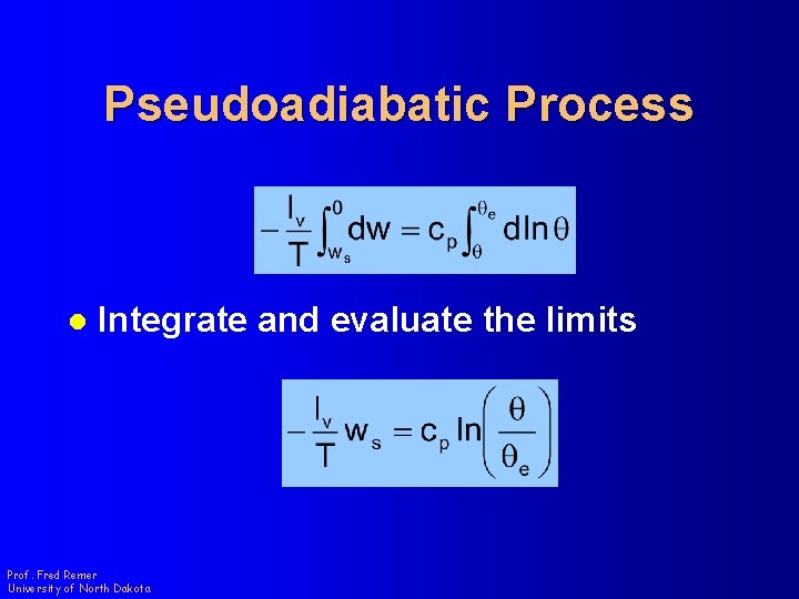 Pseudoadiabatic Process l Integrate and evaluate the limits Prof. Fred Remer University of North
