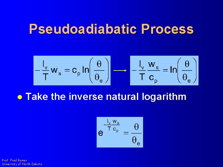 Pseudoadiabatic Process l Take the inverse natural logarithm Prof. Fred Remer University of North