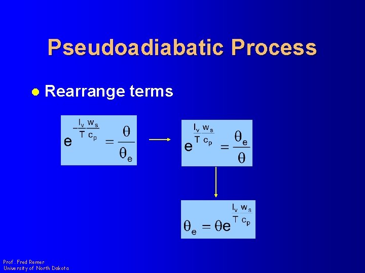Pseudoadiabatic Process l Rearrange terms Prof. Fred Remer University of North Dakota 