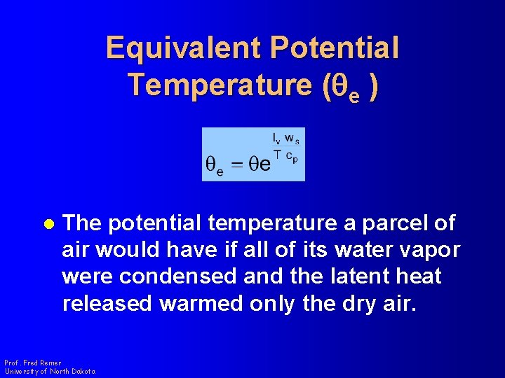 Equivalent Potential Temperature (qe ) l The potential temperature a parcel of air would