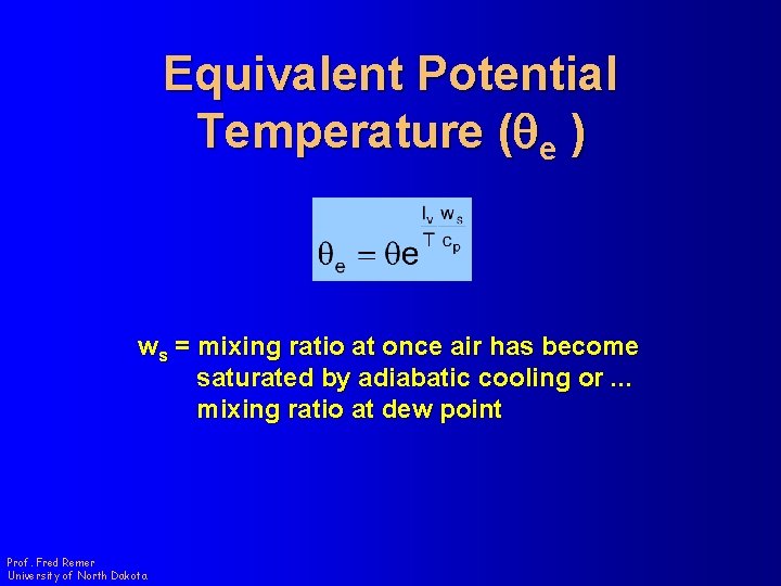 Equivalent Potential Temperature (qe ) ws = mixing ratio at once air has become