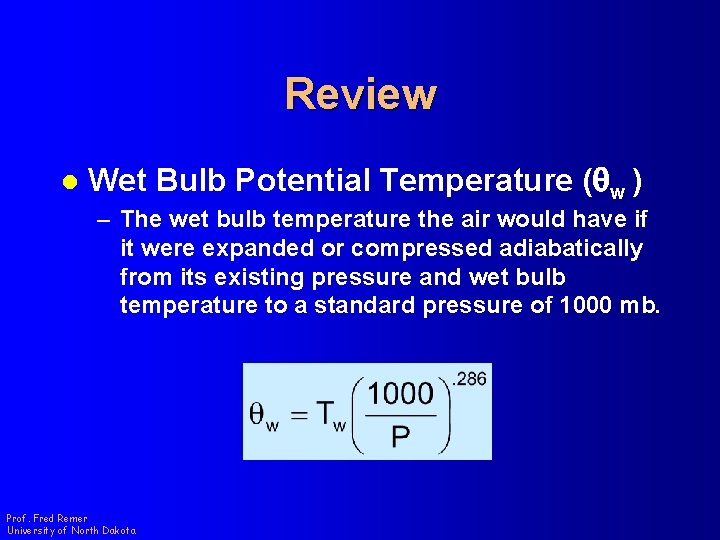 Review l Wet Bulb Potential Temperature (qw ) – The wet bulb temperature the