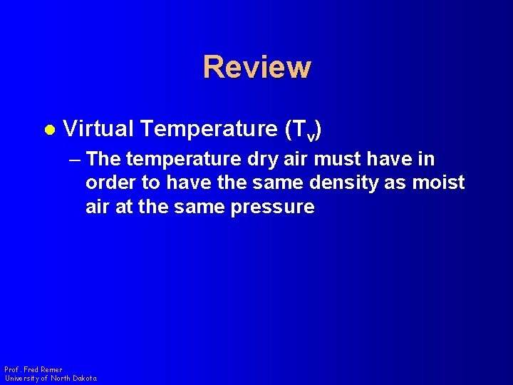 Review l Virtual Temperature (Tv) – The temperature dry air must have in order