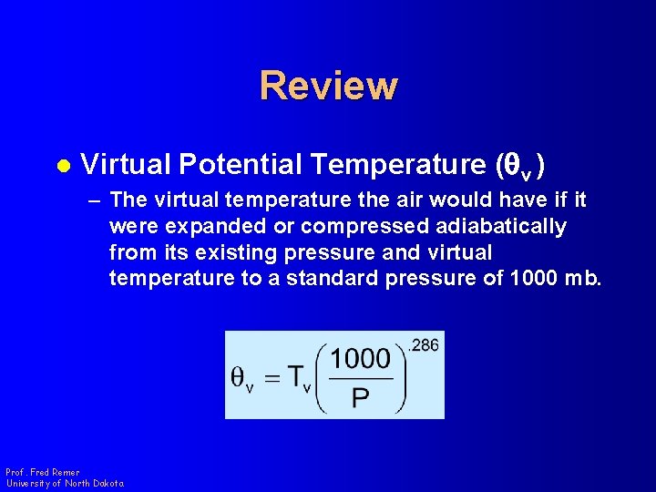 Review l Virtual Potential Temperature (qv ) – The virtual temperature the air would