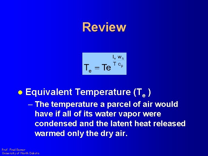 Review l Equivalent Temperature (Te ) – The temperature a parcel of air would