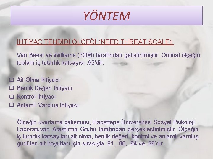 YÖNTEM İHTİYAÇ TEHDİDİ ÖLÇEĞİ (NEED THREAT SCALE): Van Beest ve Williams (2006) tarafından geliştirilmiştir.