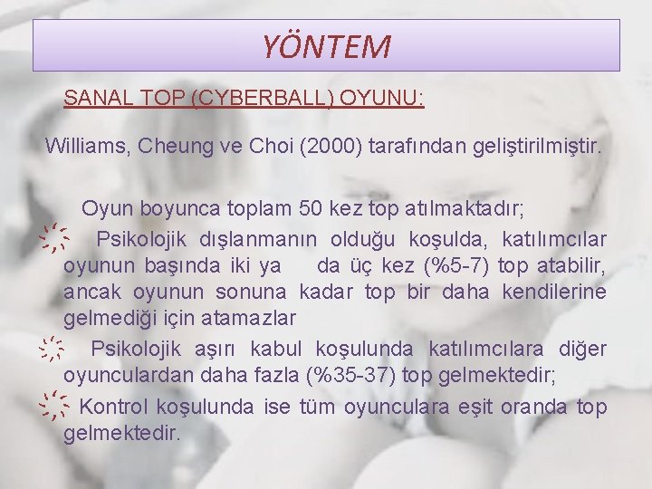 YÖNTEM SANAL TOP (CYBERBALL) OYUNU: Williams, Cheung ve Choi (2000) tarafından geliştirilmiştir. Oyun boyunca