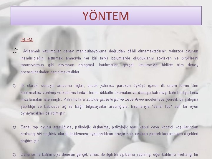 YÖNTEM İŞLEM: Anlaşmalı katılımcılar deney manipülasyonuna doğrudan dâhil olmamaktadırlar, yalnızca oyunun inandırıcılığını arttırmak amacıyla