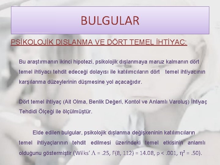 BULGULAR PSİKOLOJİK DIŞLANMA VE DÖRT TEMEL İHTİYAÇ: Bu araştırmanın ikinci hipotezi, psikolojik dışlanmaya maruz