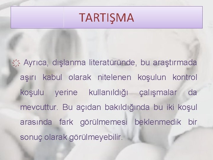 TARTIŞMA Ayrıca, dışlanma literatüründe, bu araştırmada aşırı kabul olarak nitelenen koşulun kontrol koşulu yerine