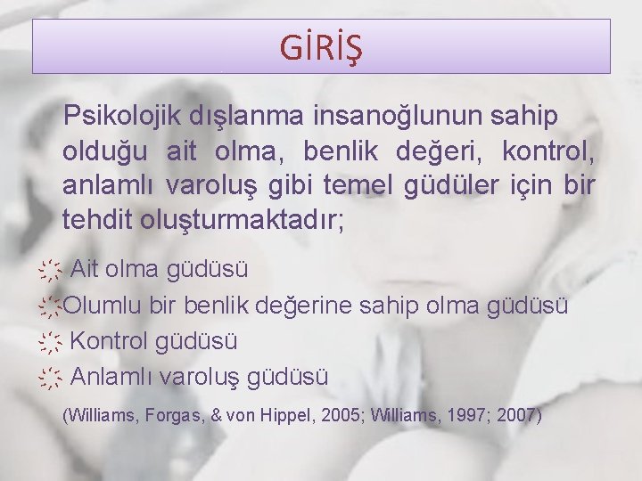 GİRİŞ Psikolojik dışlanma insanoğlunun sahip olduğu ait olma, benlik değeri, kontrol, anlamlı varoluş gibi