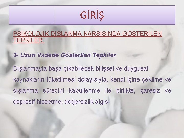 GİRİŞ PSİKOLOJİK DIŞLANMA KARŞISINDA GÖSTERİLEN TEPKİLER: 3 - Uzun Vadede Gösterilen Tepkiler Dışlanmayla başa