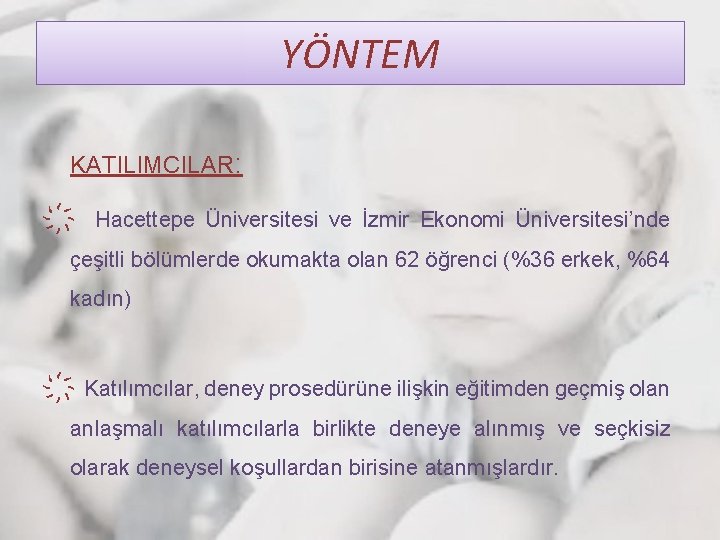YÖNTEM KATILIMCILAR: Hacettepe Üniversitesi ve İzmir Ekonomi Üniversitesi’nde çeşitli bölümlerde okumakta olan 62 öğrenci