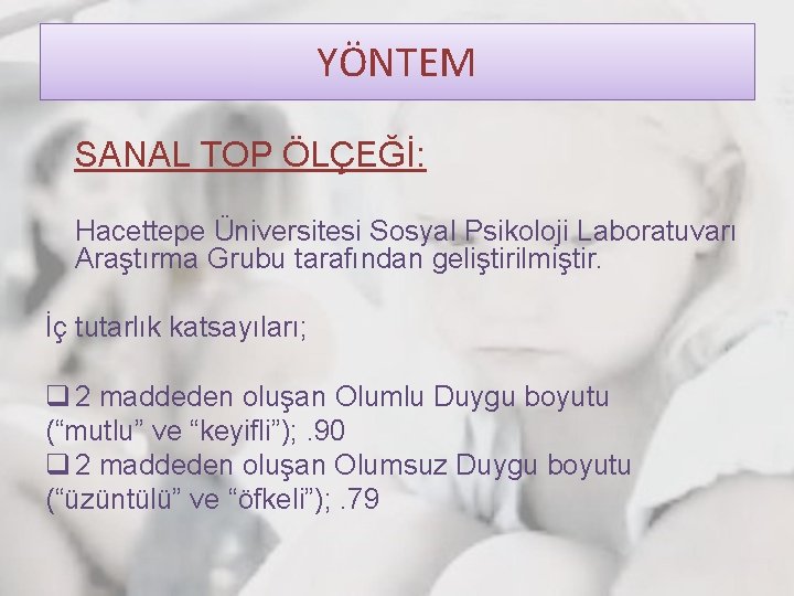 YÖNTEM SANAL TOP ÖLÇEĞİ: Hacettepe Üniversitesi Sosyal Psikoloji Laboratuvarı Araştırma Grubu tarafından geliştirilmiştir. İç