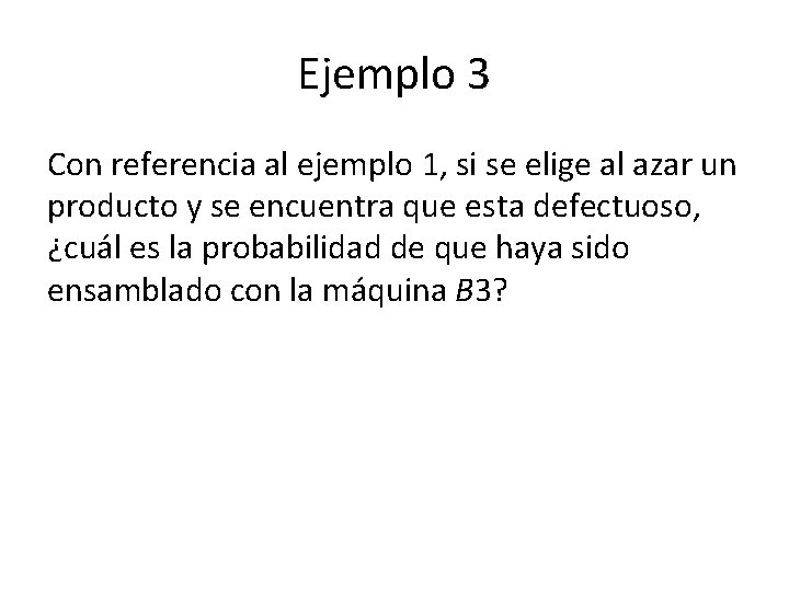 Ejemplo 3 Con referencia al ejemplo 1, si se elige al azar un producto