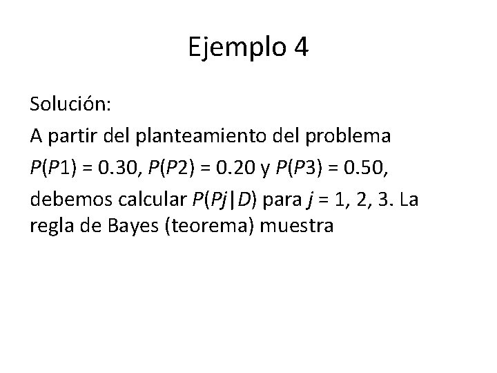 Ejemplo 4 Solución: A partir del planteamiento del problema P(P 1) = 0. 30,