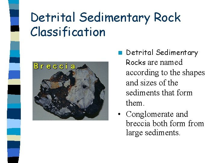 Detrital Sedimentary Rock Classification n Detrital Sedimentary Rocks are named according to the shapes