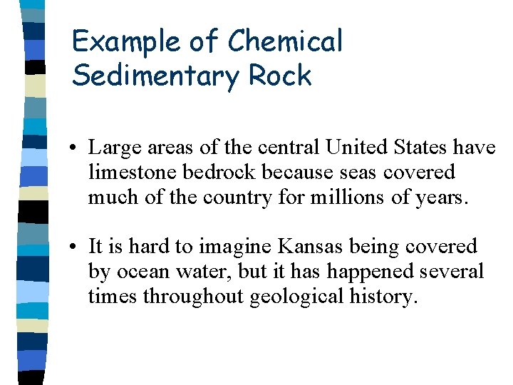 Example of Chemical Sedimentary Rock • Large areas of the central United States have