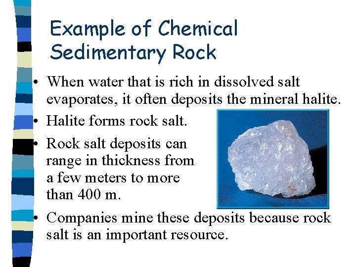 Example of Chemical Sedimentary Rock • When water that is rich in dissolved salt Example of Chemical Sedimentary Rock • When water that is rich in dissolved salt