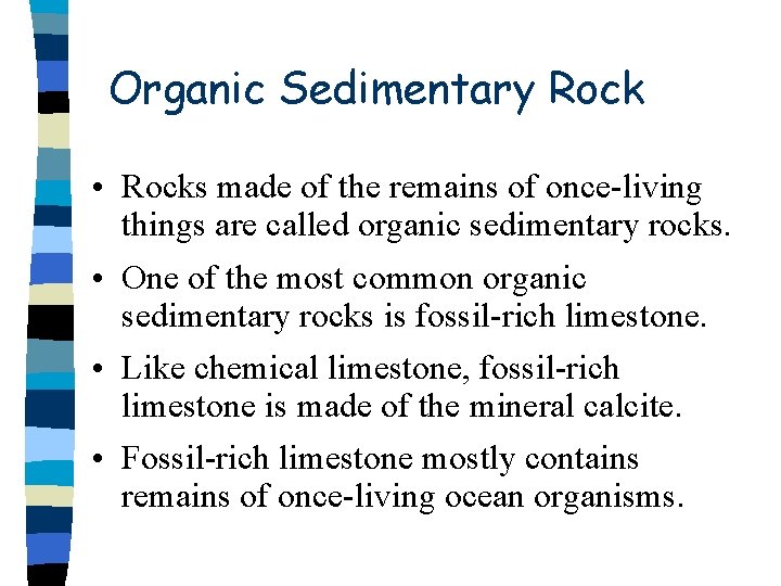 Organic Sedimentary Rock • Rocks made of the remains of once-living things are called