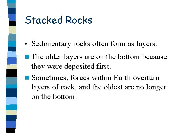 Stacked Rocks • Sedimentary rocks often form as layers. n The older layers are Stacked Rocks • Sedimentary rocks often form as layers. n The older layers are
