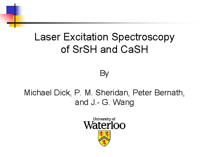 Laser Excitation Spectroscopy Of Sr Sh And Ca