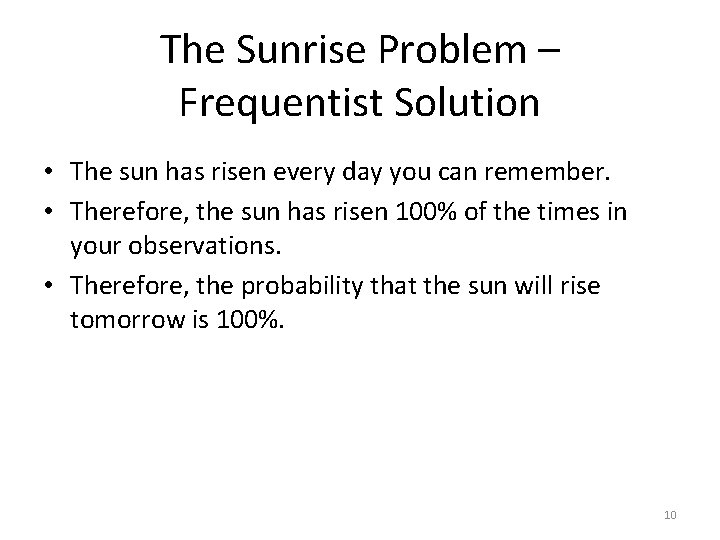 The Sunrise Problem – Frequentist Solution • The sun has risen every day you