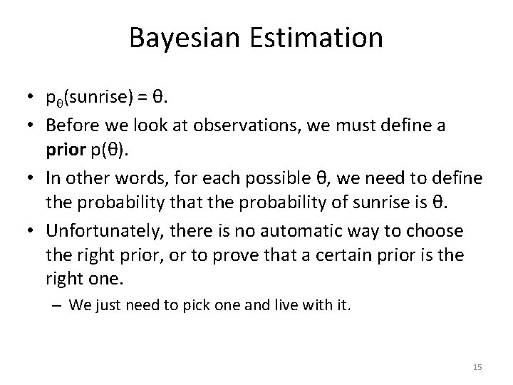 Bayesian Estimation • pθ(sunrise) = θ. • Before we look at observations, we must