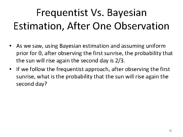 Frequentist Vs. Bayesian Estimation, After One Observation • As we saw, using Bayesian estimation