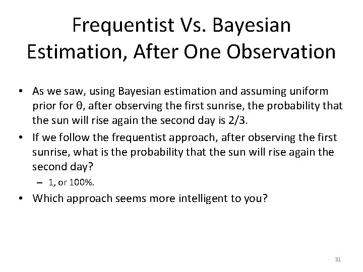 Frequentist Vs. Bayesian Estimation, After One Observation • As we saw, using Bayesian estimation