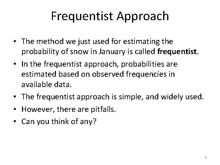 Frequentist Approach • The method we just used for estimating the probability of snow