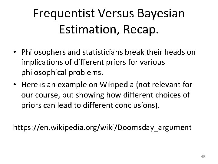 Frequentist Versus Bayesian Estimation, Recap. • Philosophers and statisticians break their heads on implications