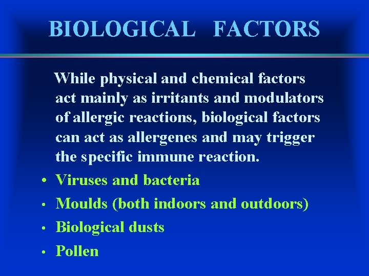 BIOLOGICAL FACTORS While physical and chemical factors act mainly as irritants and modulators of