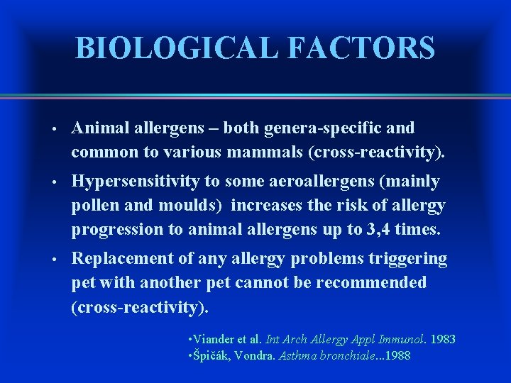 BIOLOGICAL FACTORS • Animal allergens – both genera-specific and common to various mammals (cross-reactivity).