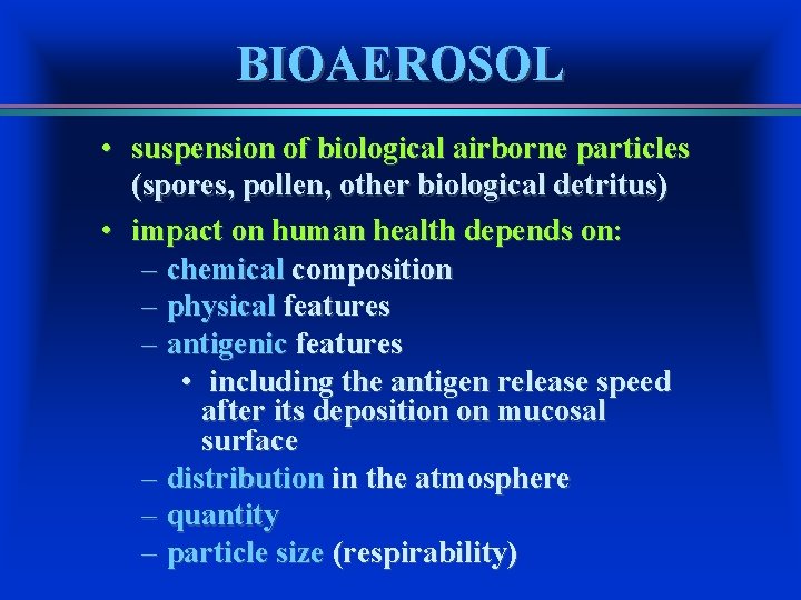 BIOAEROSOL • suspension of biological airborne particles (spores, pollen, other biological detritus) • impact