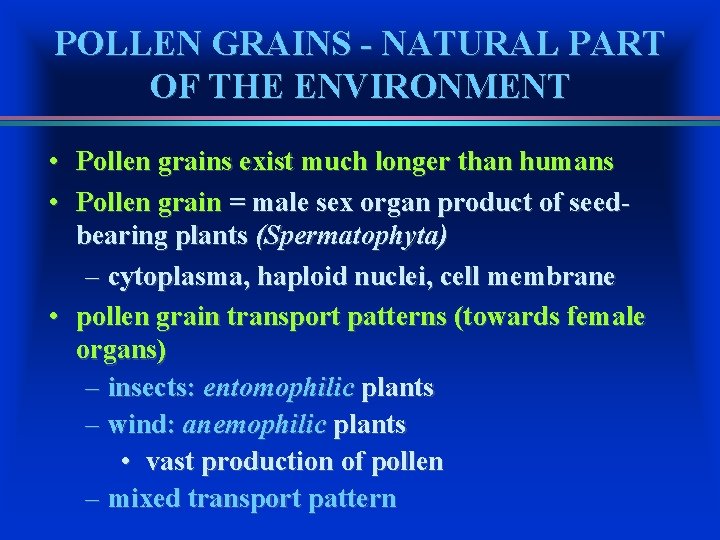 POLLEN GRAINS - NATURAL PART OF THE ENVIRONMENT • Pollen grains exist much longer